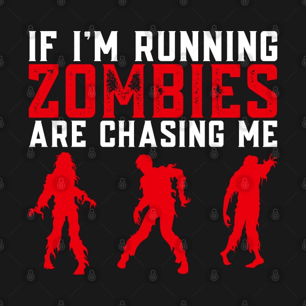 If I'm Running, Zombies Are Chasing Me by KayBee Gift Shop