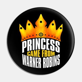 Princess Came From Warner Robins, Warner Robins Georgia Pin