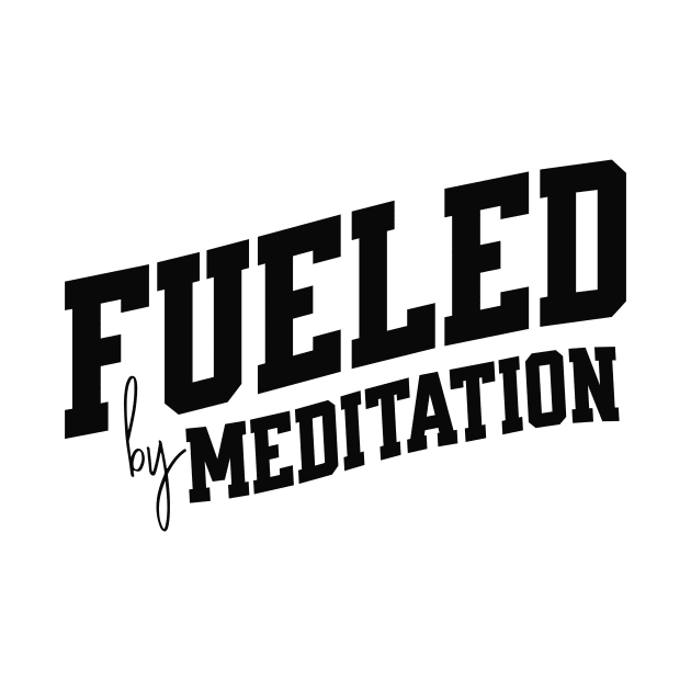 Fueled  by Meditation by SpringDesign888