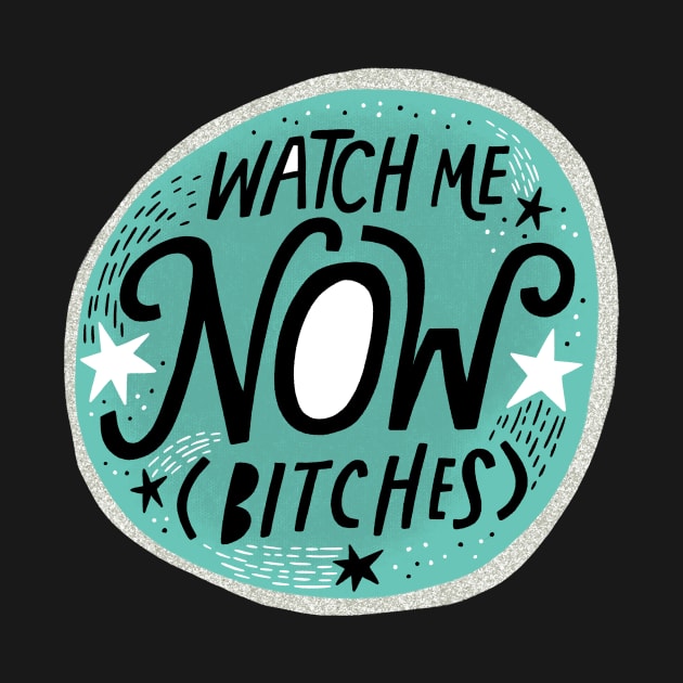 Watch Me Now Bitches by CynthiaF