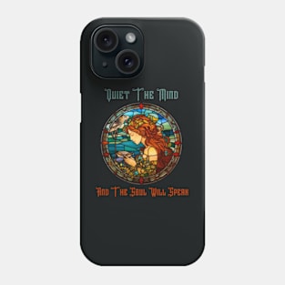 Quiet the mind and the soul is speak, stained glass Phone Case