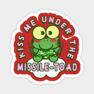 Kiss me under the missile toad (Christmas mistletoe) Magnet