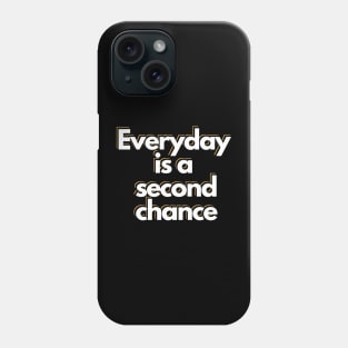 Everyday is a second chance Phone Case