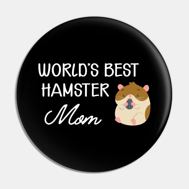 Hamster Mom - World's best hamster mom Pin by KC Happy Shop