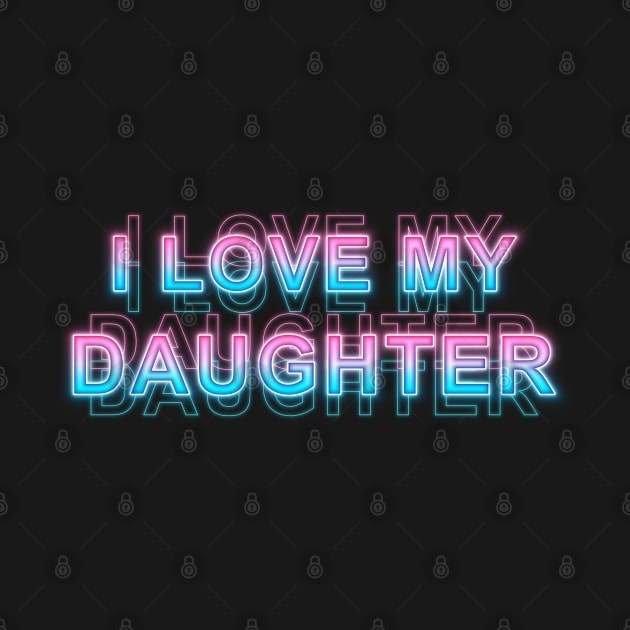 I love my daughter by Sanzida Design