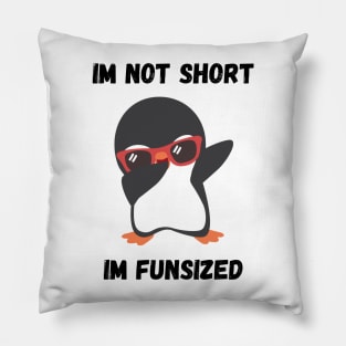 Cool Penguin Im not Short Im Funsized Pillow