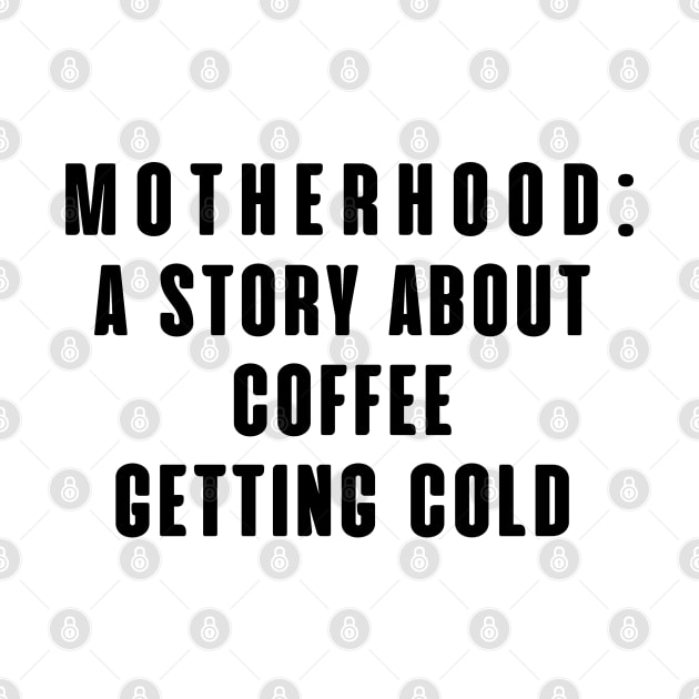 MOTHERHOOD A STORY ABOUT COFFEE GETTING COLD by SPEEDY SHOPPING