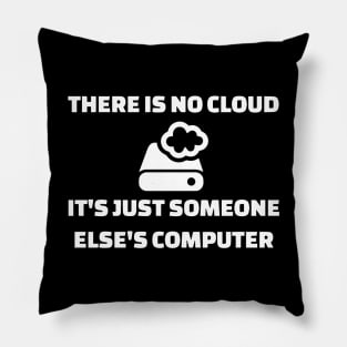 there is no cloud it is just someone else is computer geek Pillow