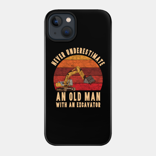 Old Man With An Excavator - Excavator - Phone Case