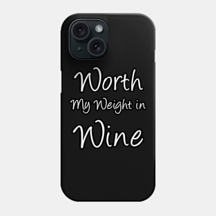 Worth My Weight in Wine Phone Case