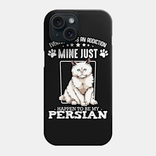 Persian Cat - Everybody has an Addiction - Funny Cat Sayings Phone Case