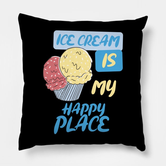 Ice cream is my happy place. Pillow by vyxx