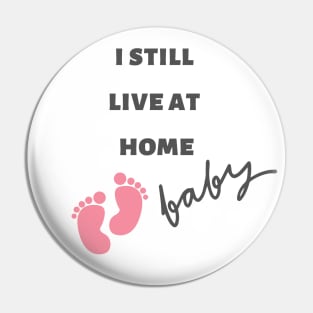 Cute Adorable " I still live at home " Baby design Pin