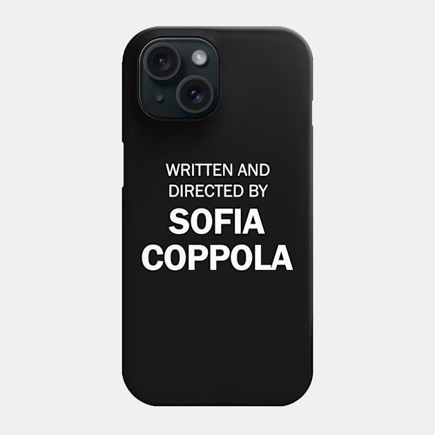 Written and Directed by Sofia Coppola Phone Case by Sham