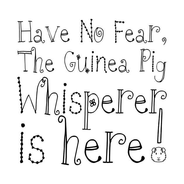 Have No Fear, The Guinea Pig Whisperer is Here! by ARTWORKandBEYOND