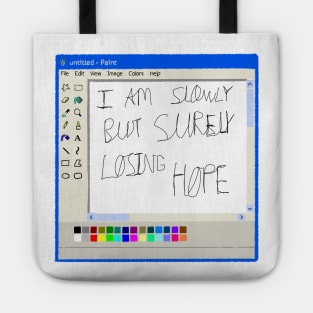 I am slowly but surely losing hope ms paint drawing Tote