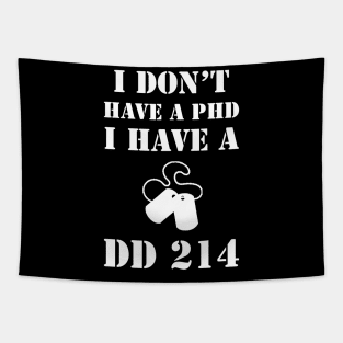 I Don't Have A PhD, I Have A DD 214 Veteran Tapestry