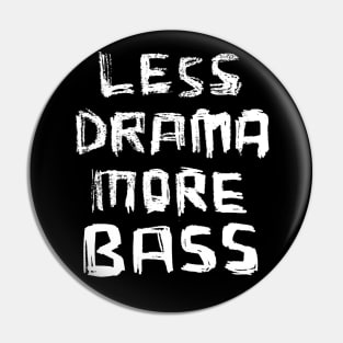 Less Drama More Bass Pin