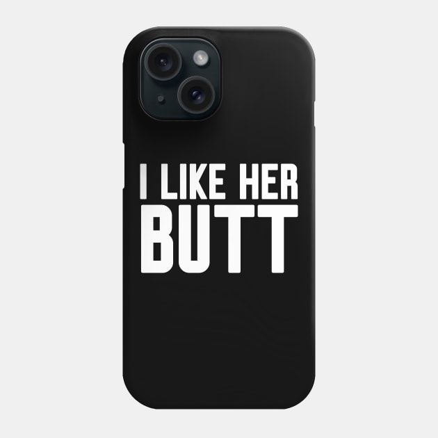 I like her Butt Phone Case by Work Memes