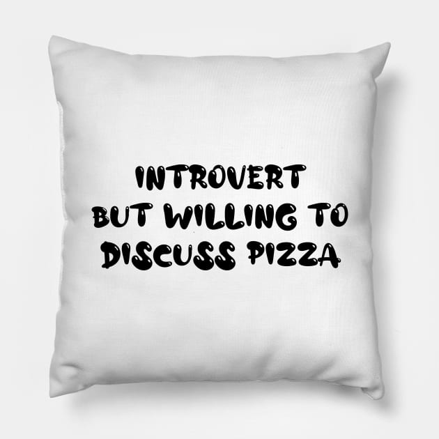 Introvert But Willing To discuss Pizza - For Introvert Pizza Lovers Pillow by CoolandCreative