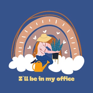 I`ll be in my office, gardening lover T-Shirt