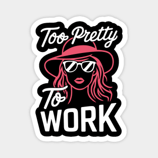 Too Pretty To Work Fashionista Sassy Quote Magnet