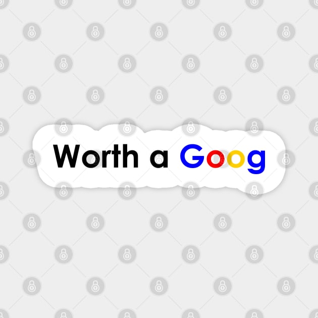 worth a goog Magnet by OG1