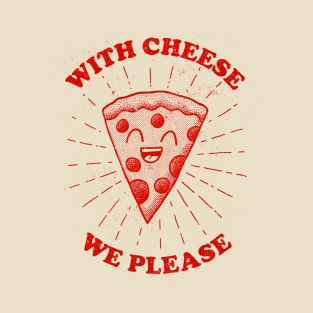 With Cheese We Please T-Shirt