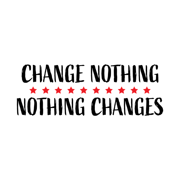 Change Nothing Nothing Changes Red Stars by KelsterLaneCreative