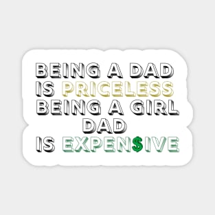being a dad is priceless being a girl dad is expensive Magnet