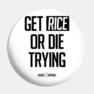 Get Rice Or Die Trying Pin