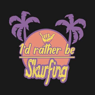 Id rather be skurfing 3 T-Shirt