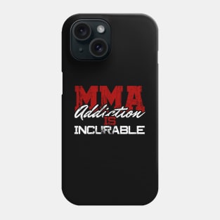 MMA Addiction is Incurable Phone Case