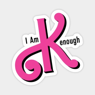 I Am Kenough Magnet