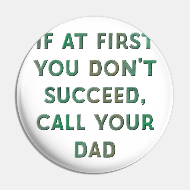 If at First You Don't Succeed, Call Your Dad Pin by Naves