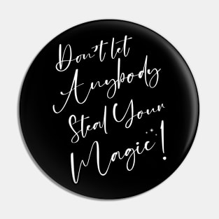 Don't Let Anybody Steal Your Magic Spiritual Inspirational Pin