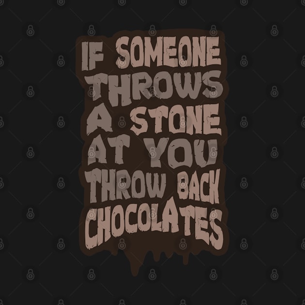 If Someone Throws a Stone at you Throw Back Chocolates by tatzkirosales-shirt-store