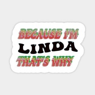 BECAUSE I AM LINDA - THAT'S WHY Magnet