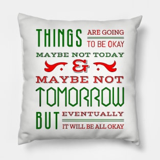 Things are going to be OK Pillow