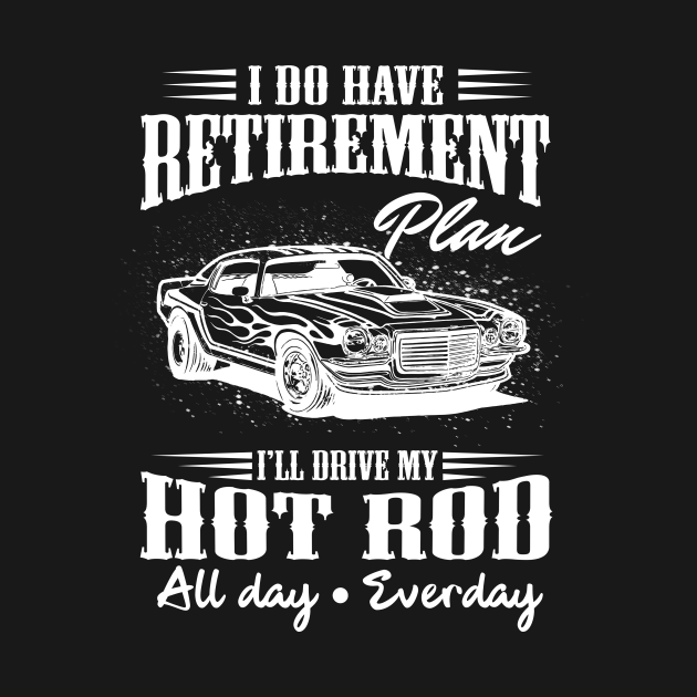 �I Do Have a Retirement Plan� Awesome Car Gift Car T �I Do Have a Retirement Plan� Awesome Car Gift Car T