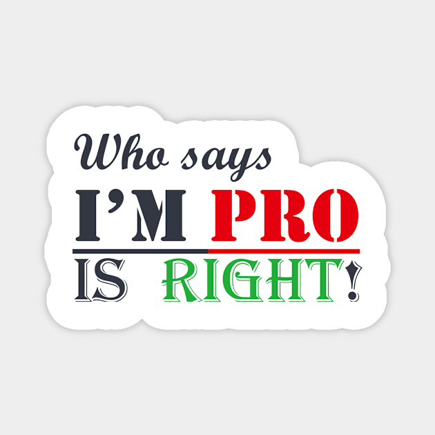 Who says I'm PRO, IS RIGHT! Magnet by Mifre