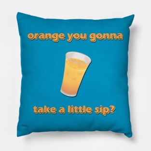 Orange you gonna take a little sip? Pillow