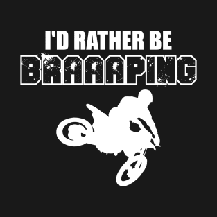 I'd Rather Be Braaaping T-Shirt