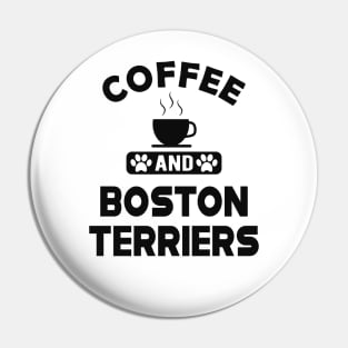 Boston Terrier - Coffee and Boston Terriers Pin