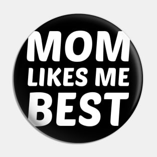 Mom Likes Me Best Pin