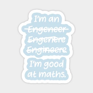I&#39;m good at maths. enginere engineere enginere engineer Magnet
