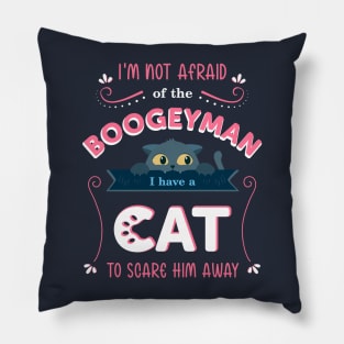 Cute cat quote for kid's T-shirt. "I'm not afraid of the boogeyman. I have a cat to scare him away" Pillow