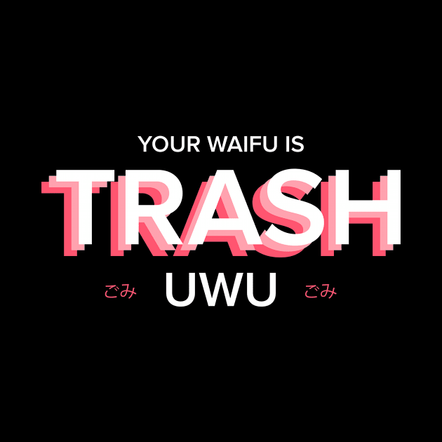 Your waifu is trash (by YHWart) by YHWdrawings