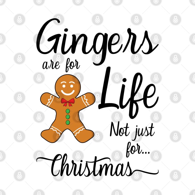 Gingers Are For Life Not Just For Christmas by DragonTees