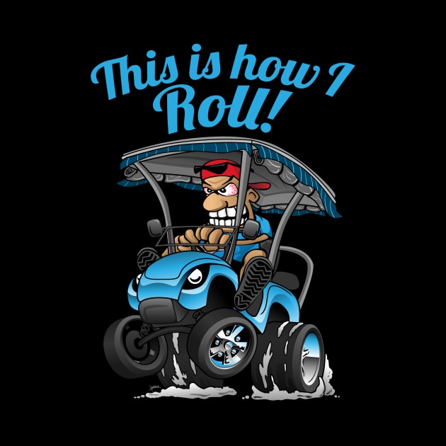 This Is How I Roll Funny Golf Cart Cartoon by hobrath